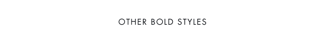 OTHER BOLD STYLES