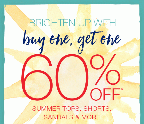 Brighten up with buy one, get one 60% off* summer tops, shorts, sandals and more