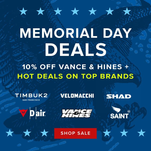 Memorial Day Sale - Vance & Hines, Shad, Velomacchi, Timbuk2, D-Air, Saint - Shop All