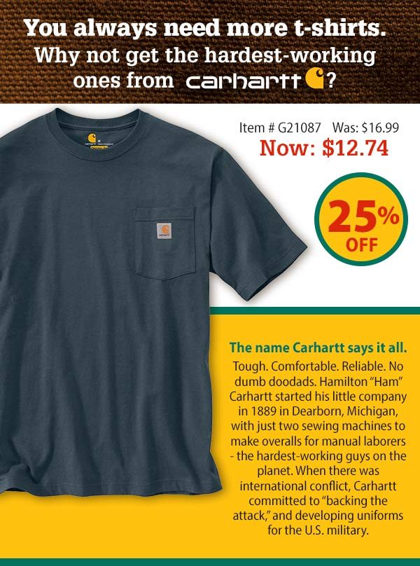 you always need more t-shirts. Why not get the hardest-working ones from Carhartt? Item # G21087 Was: $16.99 Now: $12.74