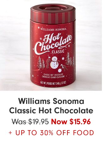 Williams Sonoma Classic Hot Chocolate - Now 15.96 + Up to 30% Off Food