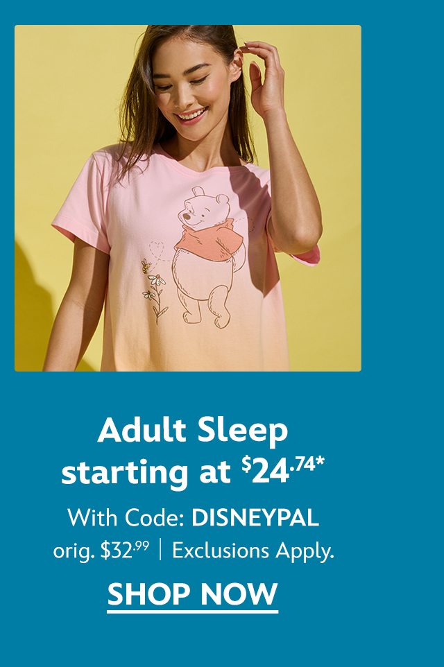 Adult Sleep starting at $24.74 with Code: DISNEYPAL. orig. $32.99. Exclusions Apply. | Shop Now