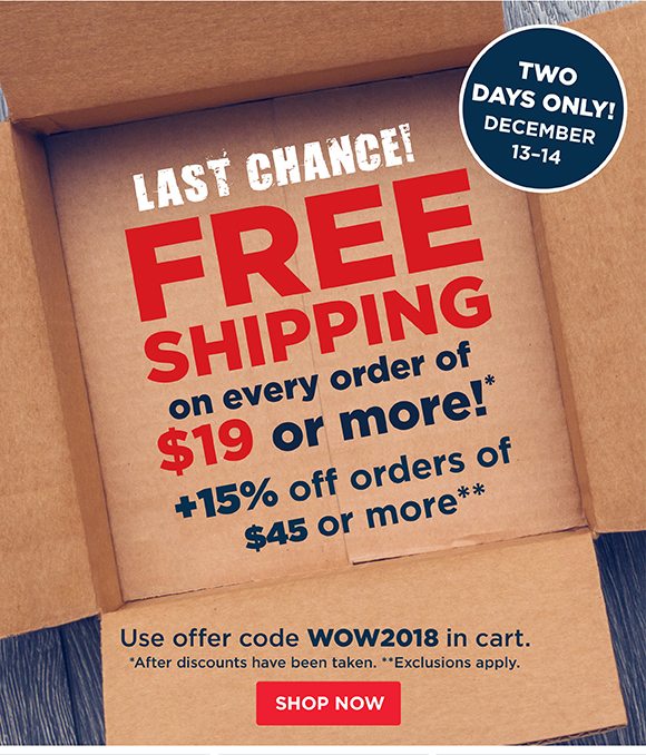 LAST CHANCE! FREE Shipping on orders of $19 or more + 15% off orders of $45+