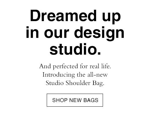 Dreamed up in our design studio. And perfected for real life. Introducing the all-new Studio Shoulder Bag. SHOP NEW BAGS