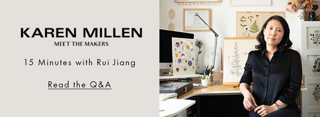 KAREN MILLEN MEET THE MAKERS 15 Minutes with Rui Jiang Read the Q&A