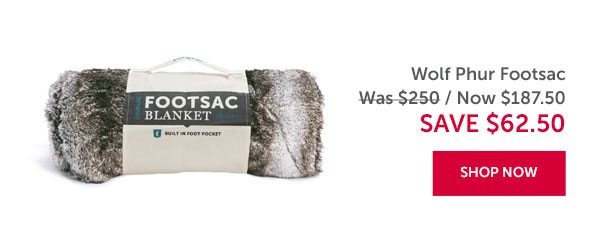 Wolf Phur Footsac | SAVE $62.50 | SHOP NOW >>