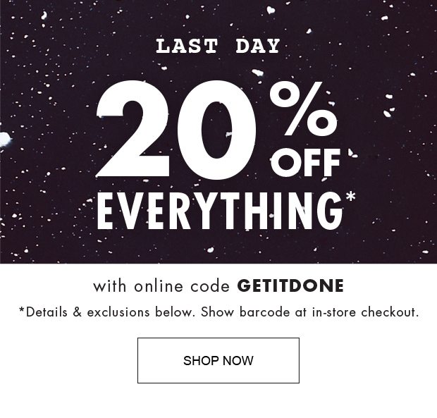 LAST DAY 20% OFF EVERYTHING