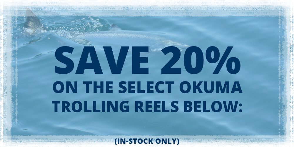 Save 20% on select Okuma Trolling Reels!