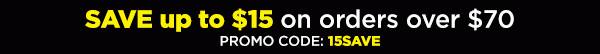 Save up to $15 on orders over $70 with promo code: 15SAVE