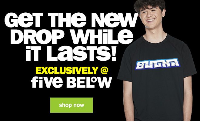 get the new drop while it lasts! exclusively at five below. shop now!