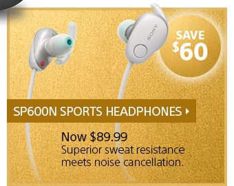 SAVE $60 | SP600N SPORTS HEADPHONES | Now $89.99 | Superior sweat resistance meets noise cancellation(2).