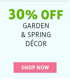 30% off garden & spring decor - shop now
