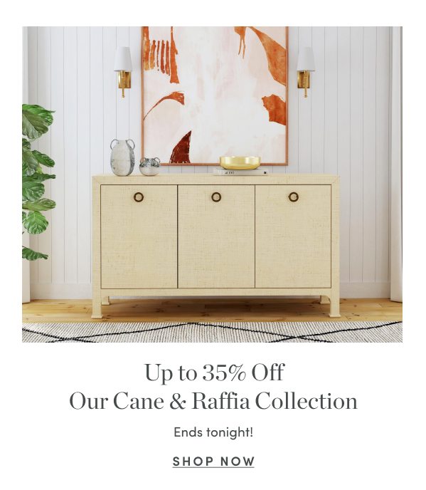Up to 35 Percent Off Our Cane and Raffia Collection