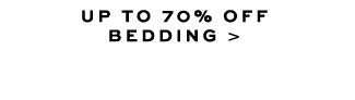 UP TO 70% OFF BEDDING >
