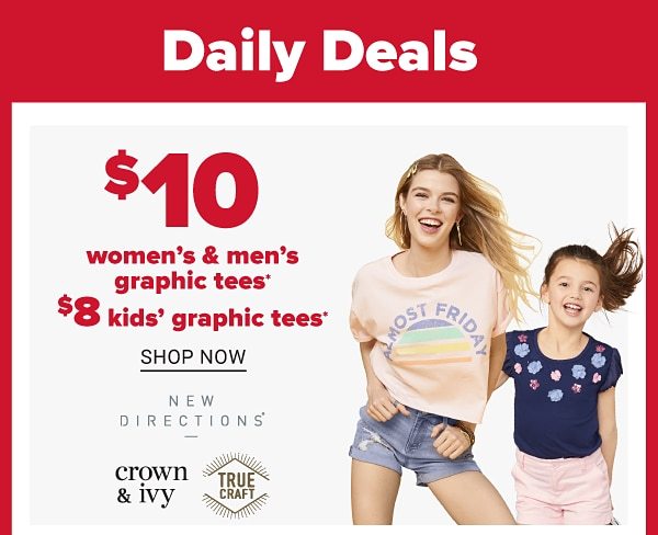 Daily Deals - $10 women's & men's graphic tees, $8 kids' graphic tees. Shop Now.