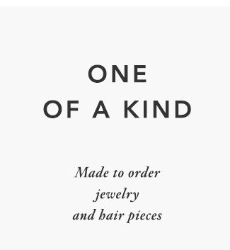 One of a kind. Made to order jewelry and hair pieces.