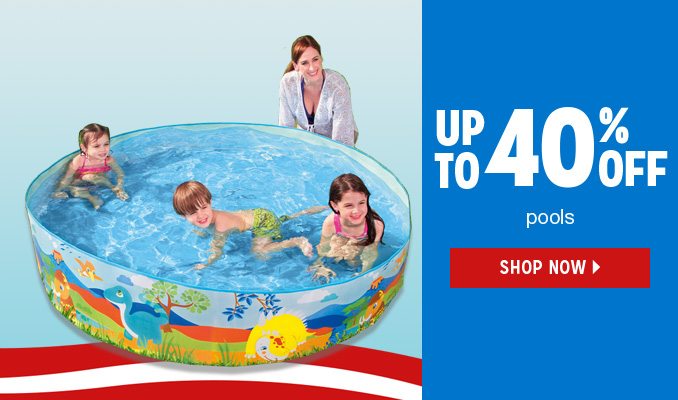 UP TO 40% OFF pools | SHOP NOW