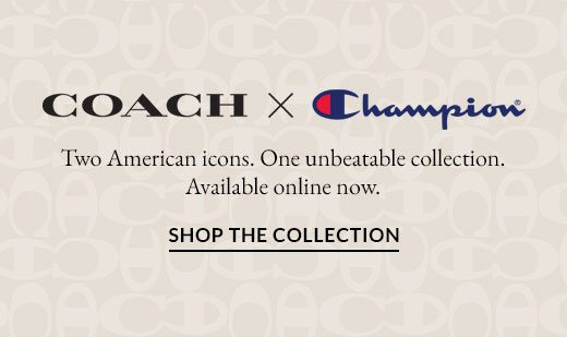 COACH X Champion. Two American icons. One unbeatable collection. Available online now. SHOP THE COLLECTION