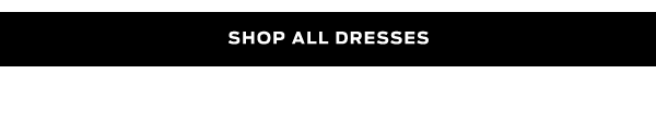 Shop All Dresses >