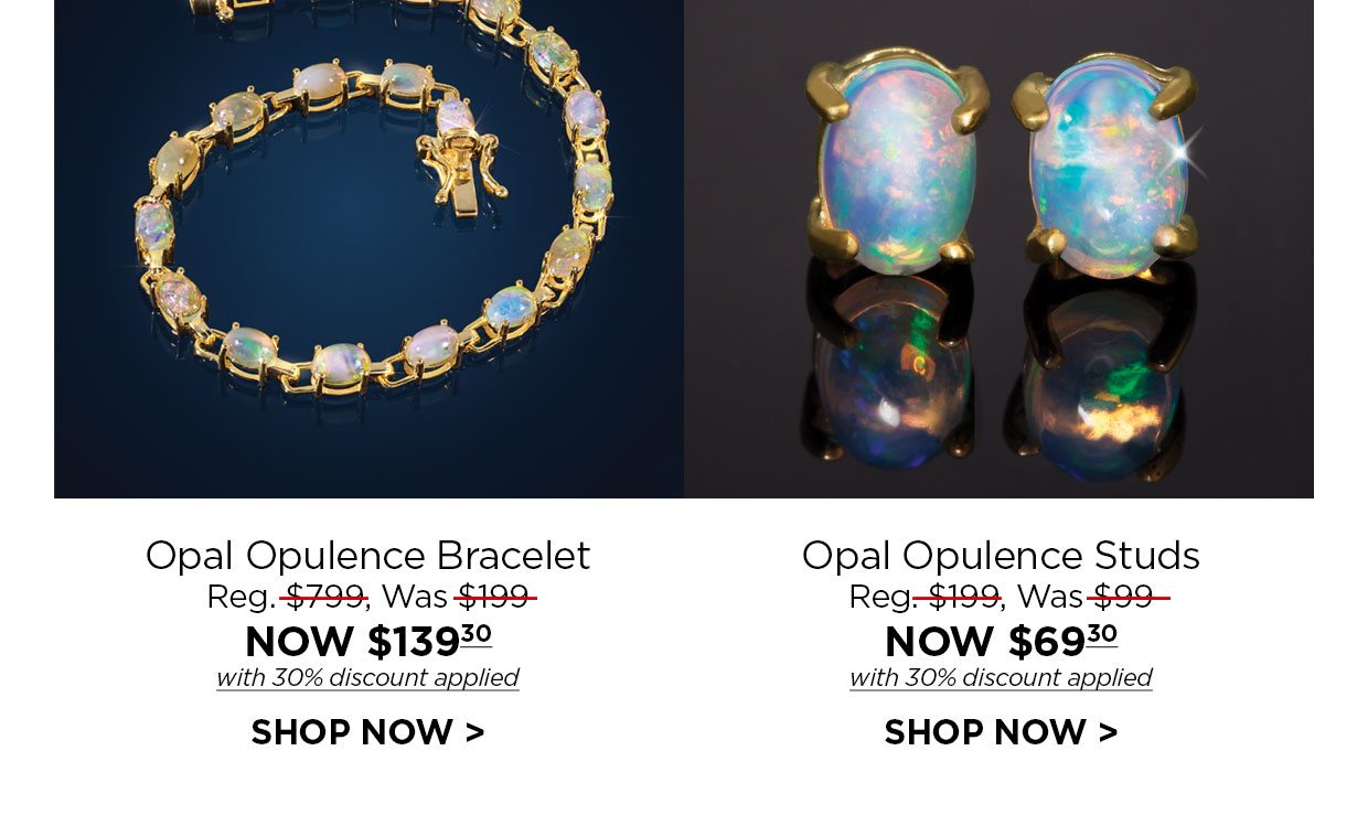 Opal Opulence Bracelet Reg. $799, Was $199, NOW $139.30 with 30% discount applied. Opal Opulence Studs Reg. $199, Was $99, NOW $69.30 with 30% discount applied