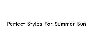 Headline - Perfect Styles For Summer Sun