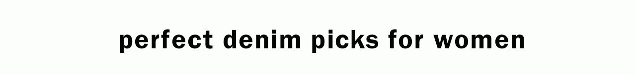 perfect denim picks for women