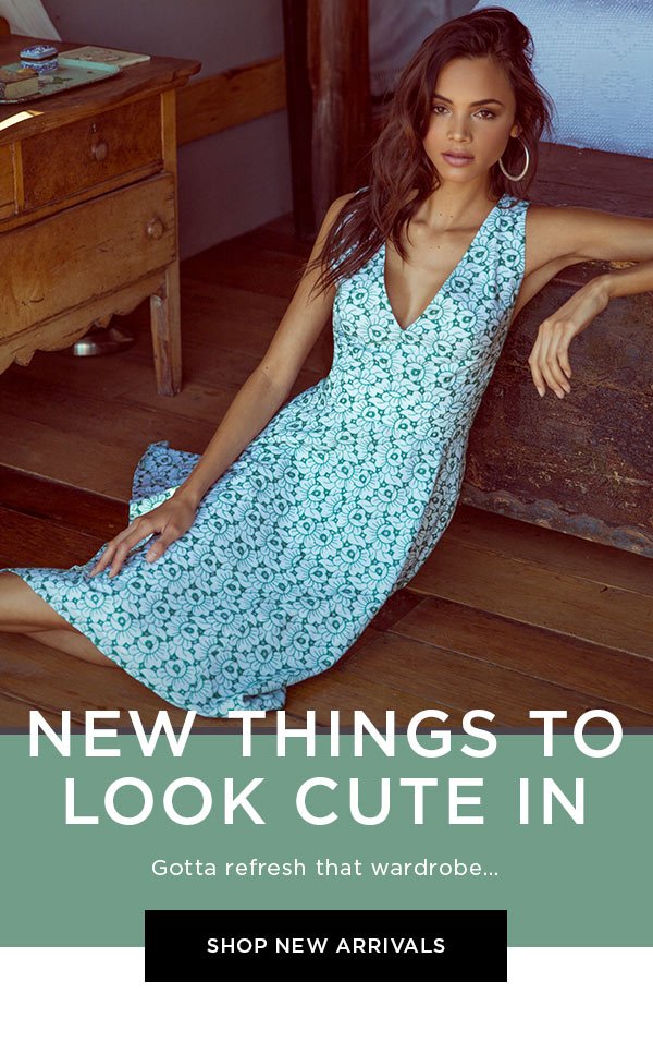 New Things to Look Cute In Gotta refresh that wardrobe... SHOP NEW ARRIVALS >