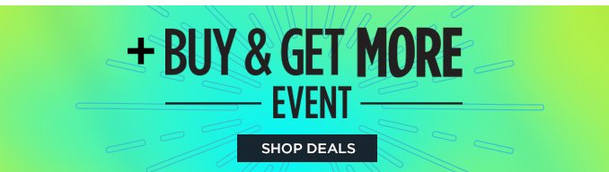 + BUY & GET MORE EVENT | SHOP DEALS