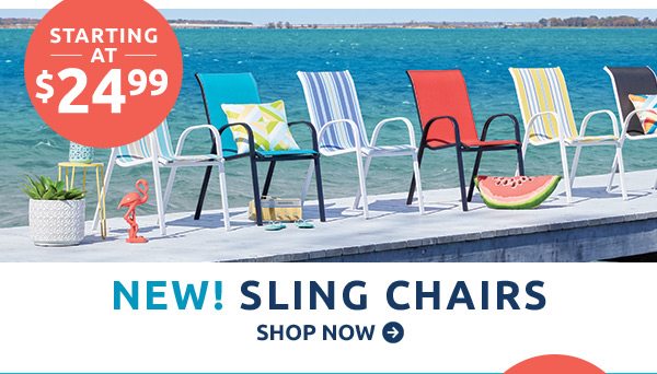 Sling chairs starting at $24.99. Shop now.