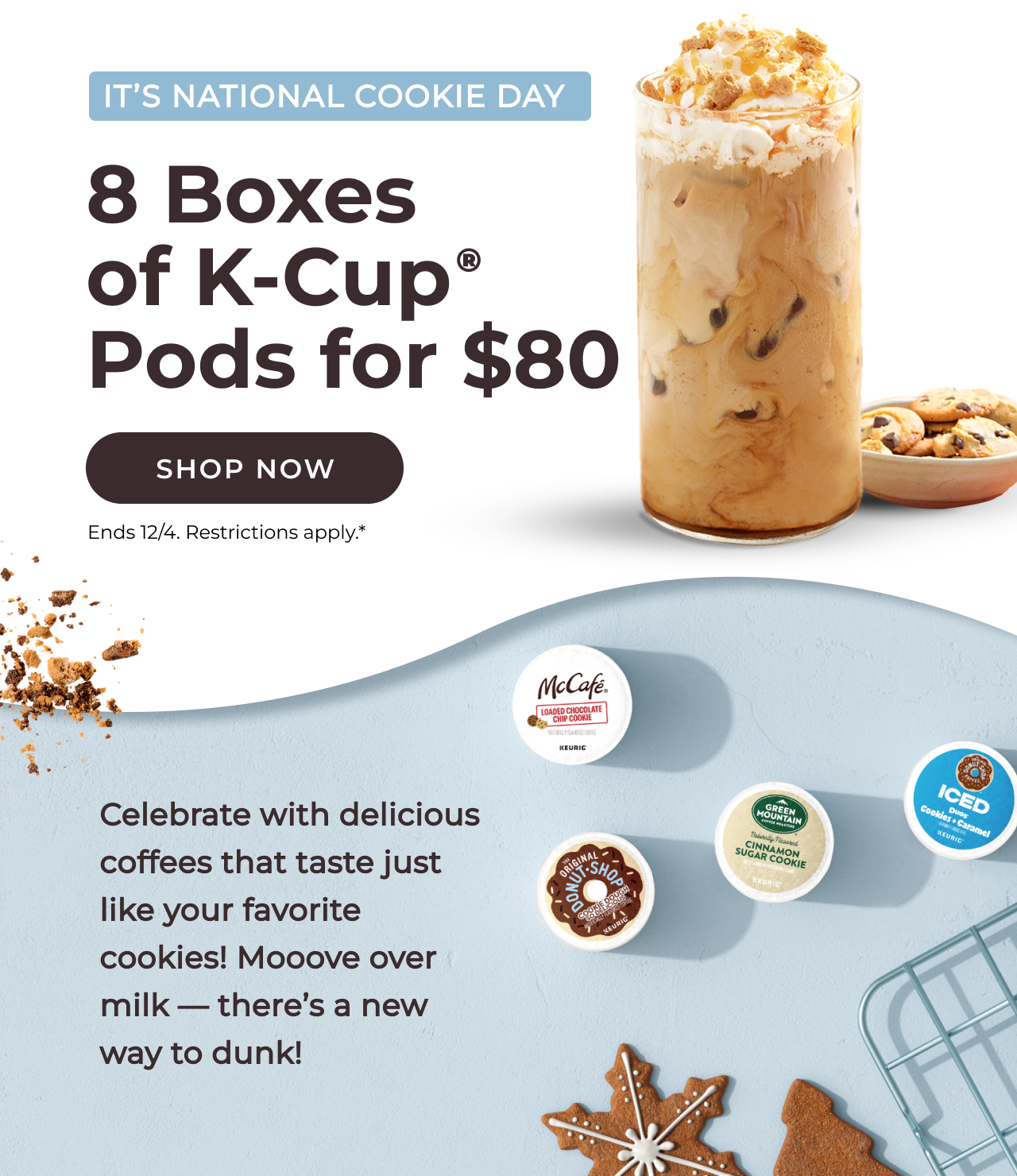 It's National Cookie Day! 8 Boxes of K-Cup® for $80 with code BREW8FOR80.