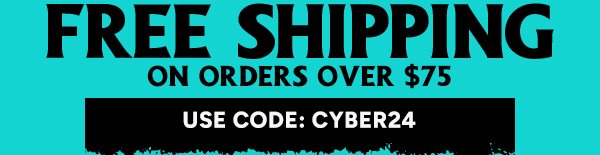 Free Shipping on orders over $75 use code: CYBER24