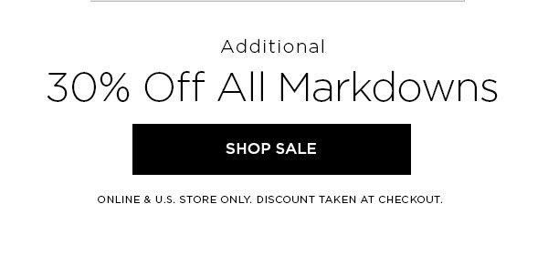 Additional 30% Off All Markdowns SHOP SALE > ONLINE & U.S. STORE ONLY. DISCOUNT TAKEN AT CHECKOUT.