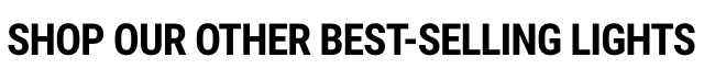 Shop Our Other Best-Selling Lights