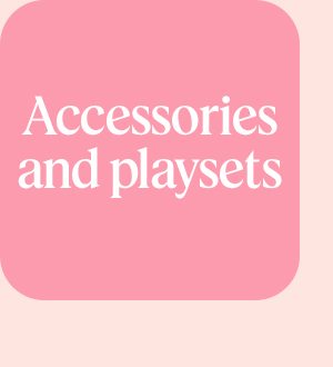 Accessories and playsets