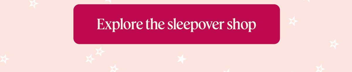 Explore the sleepover shop