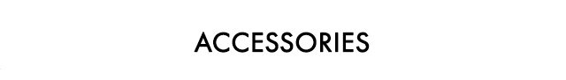 ACCESSORIES