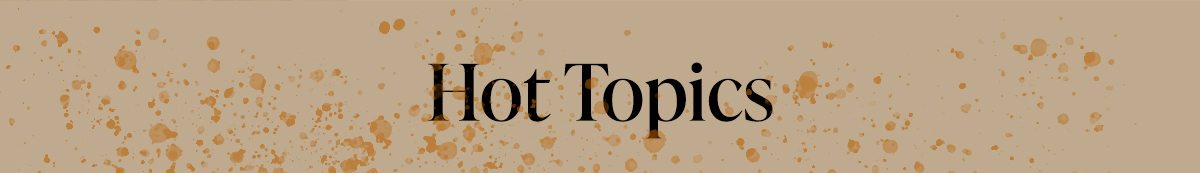 Hot Topics