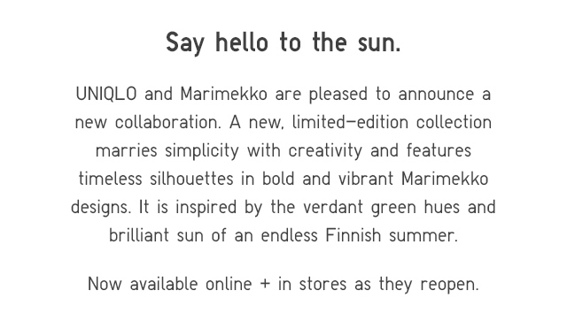 SUBHEADER - UNIQLO AND MARIMEKKO ARE PLEASED TO ANNOUNCE A NEW COLLECTION.