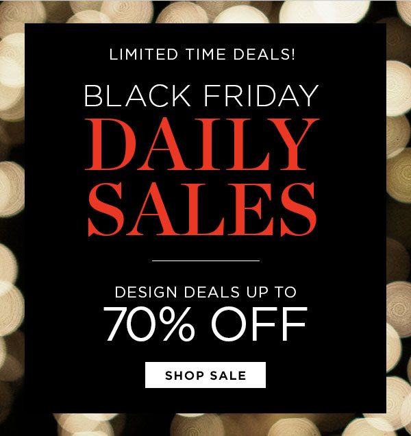 Limited Time Deals! - Black Friday - Daily Sales - Design Deals Up To 70% Off - Shop Sale