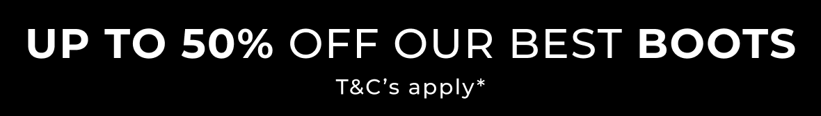 up to 50% off our best boots T&Cs apply* links to boot promo category page