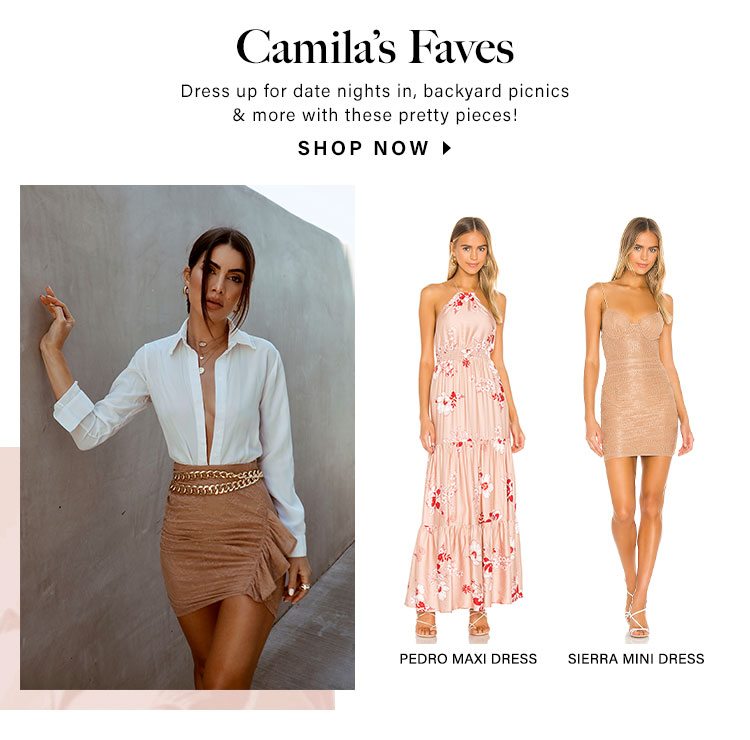 Camila's Faves. Dress up for date nights in, backyard picnics & more with these pretty pieces! SHOP NOW