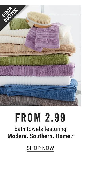 Doorbuster - Bath towels featuring Modern. Southern. Home. from $2.99. Shop Now.