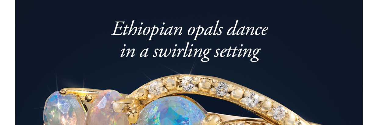 Ethiopian opals dance in a swirling setting