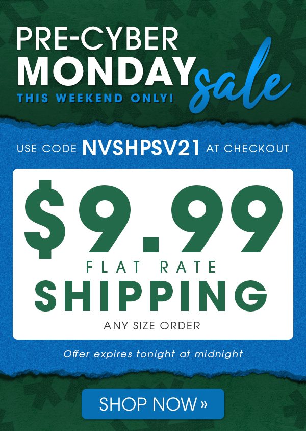 This Weekend Only! -- Enjoy $9.99 Flat Shipping On Any Order with code NVSHPSV21 -- Shop Now