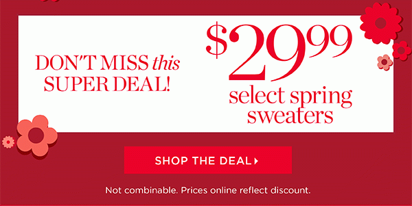 Don't miss this super deal! $29.99 Select Spring Sweaters | Shop Now