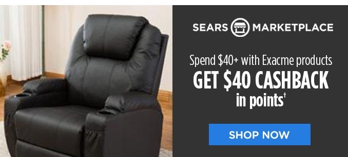 SEARS MARKETPLACE Spend $40+ with Exacme products GET $40 CASHBACK in points† | SHOP NOW