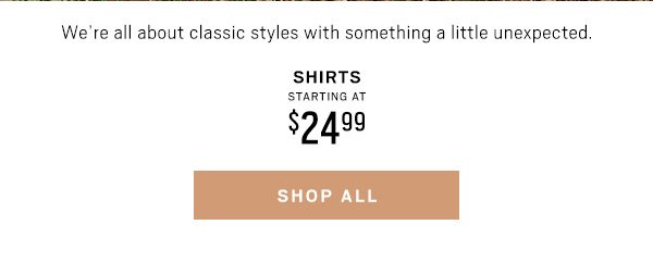 Shirts Starting at $24.99 - SHOP ALL