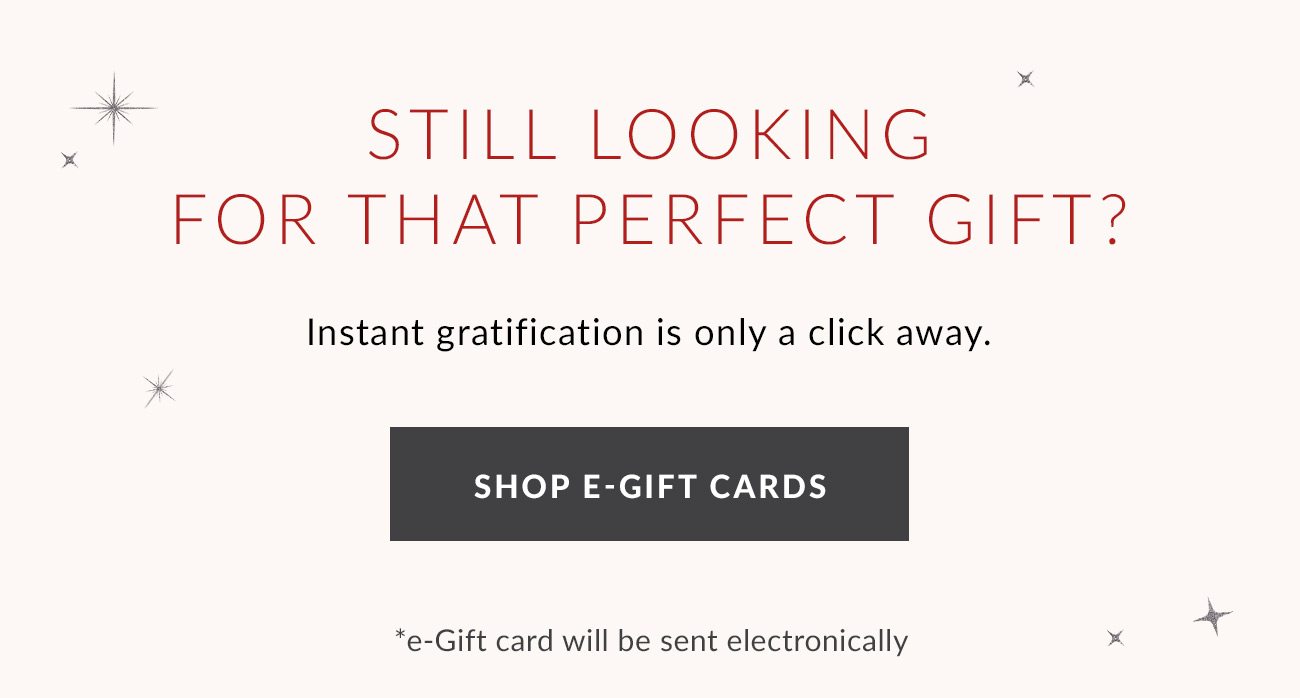 Still Looking for that Perfect Gift? - Shop E-Gift Cards