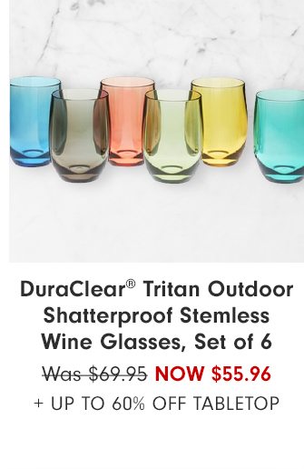 DuraClear® Tritan Outdoor Shatterproof Stemless Wine Glasses, Set of 6 - Now $55.96 + Up to 60% Off tabletop