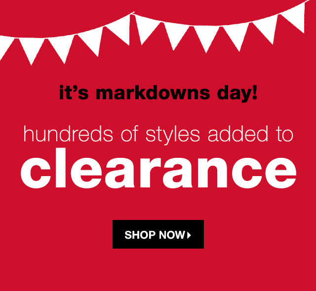 It’s Markdowns Day! Hundreds of Styles Added to Clearance - Shop Now